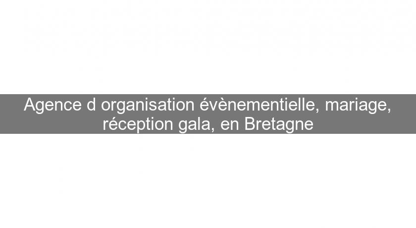 Agence d'organisation évènementielle, mariage, réception gala, en Bretagne