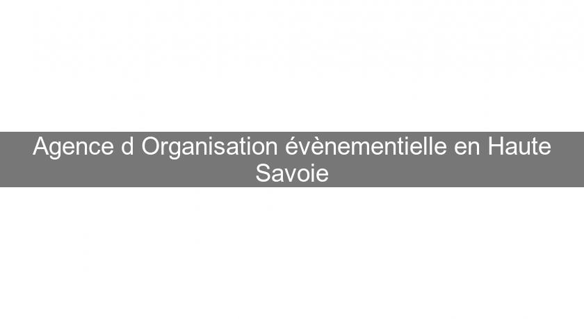 Agence d'Organisation évènementielle en Haute Savoie Agence d'Organisation évènementielle en Haute Savoie