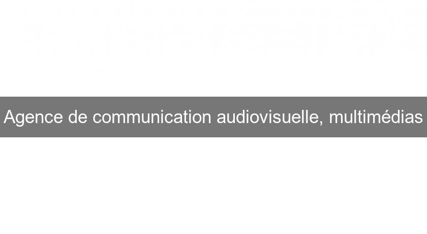 Agence de communication audiovisuelle, multimédias
