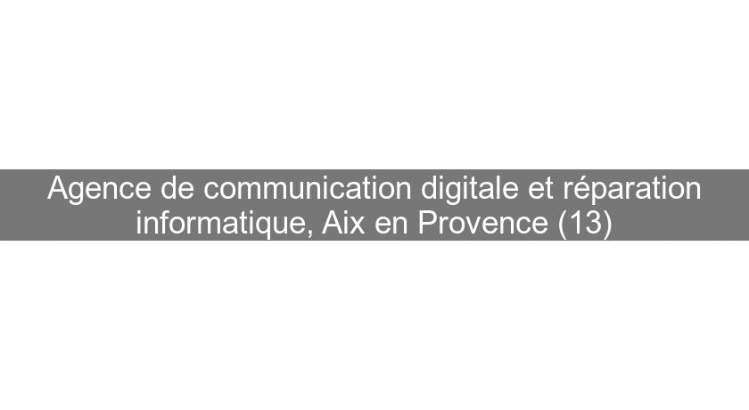 Agence de communication digitale et réparation informatique, Aix en Provence (13)