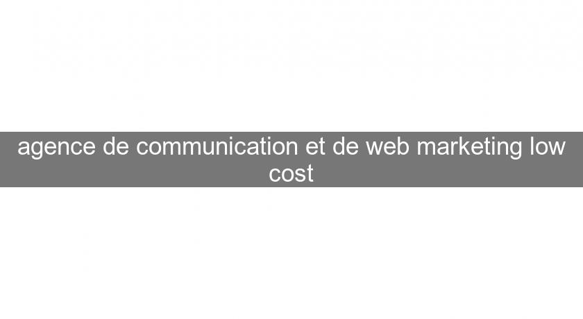 agence de communication et de web marketing low cost