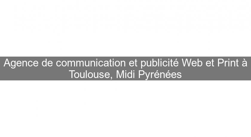 Agence de communication et publicité Web et Print à Toulouse, Midi Pyrénées
