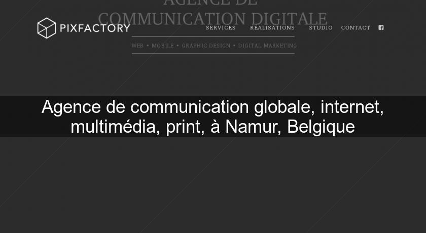 Agence de communication globale, internet, multimédia, print, à Namur, Belgique