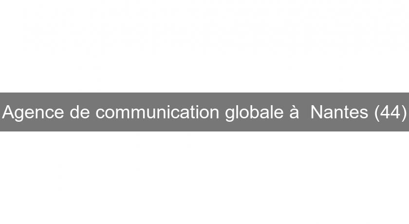 Agence de communication globale à  Nantes (44)