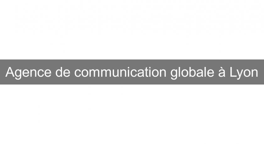 Agence de communication globale à Lyon