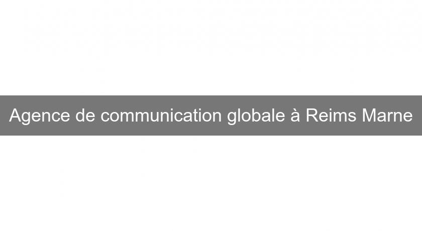 Agence de communication globale à Reims Marne
