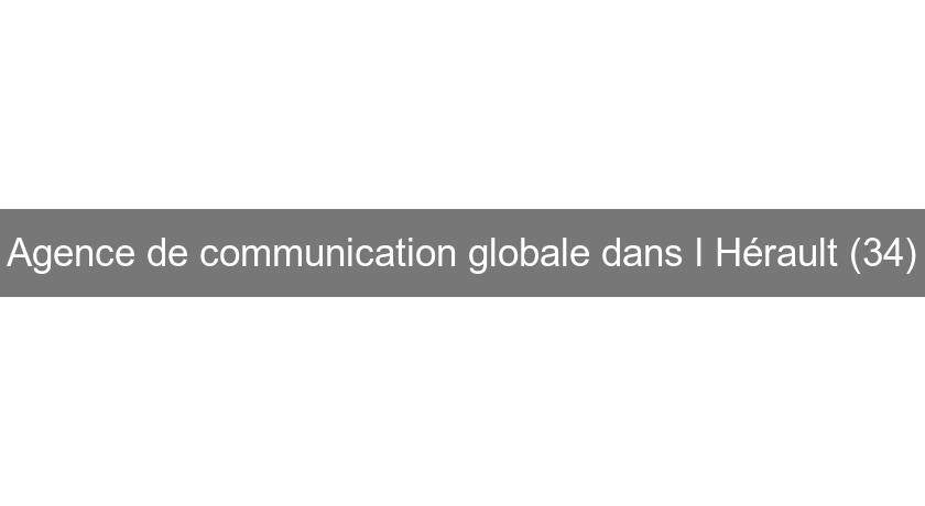 Agence de communication globale dans l'Hérault (34) Agence de communication globale dans l'Hérault (34)