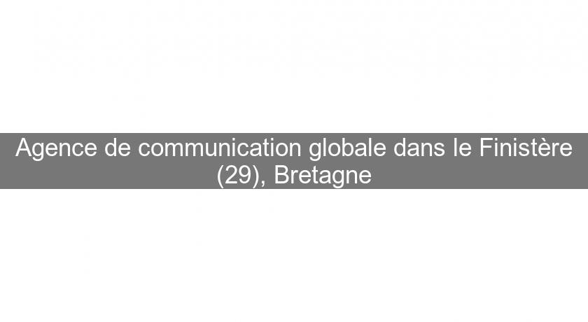 Agence de communication globale dans le Finistère (29), Bretagne Agence de communication globale dans le Finistère (29), Bretagne