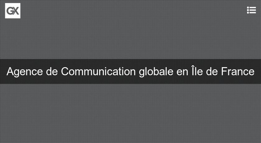 Agence de Communication globale en Île de France Agence de Communication globale en Île de France