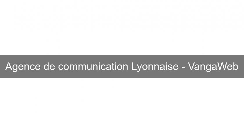 Agence de communication Lyonnaise - VangaWeb