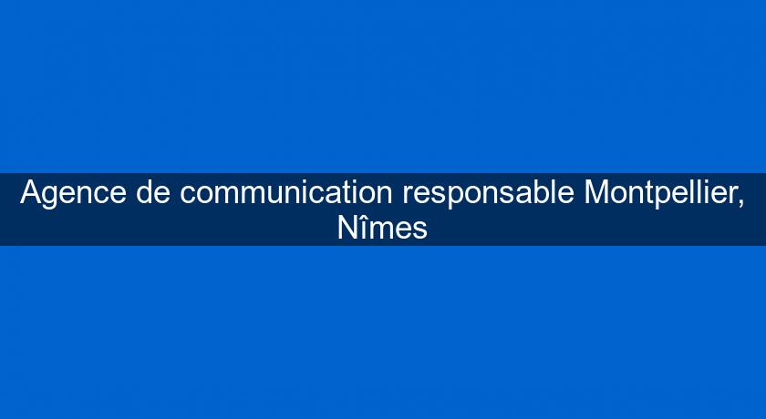 Agence de communication responsable Montpellier, Nîmes Agence de communication responsable Montpellier, Nîmes