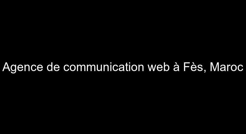 Agence de communication web à Fès, Maroc