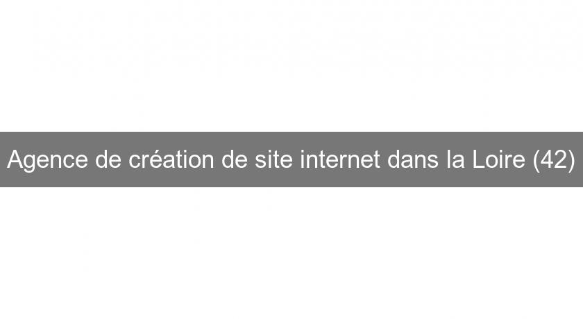 Agence de création de site internet dans la Loire (42) Agence de création de site internet dans la Loire (42)