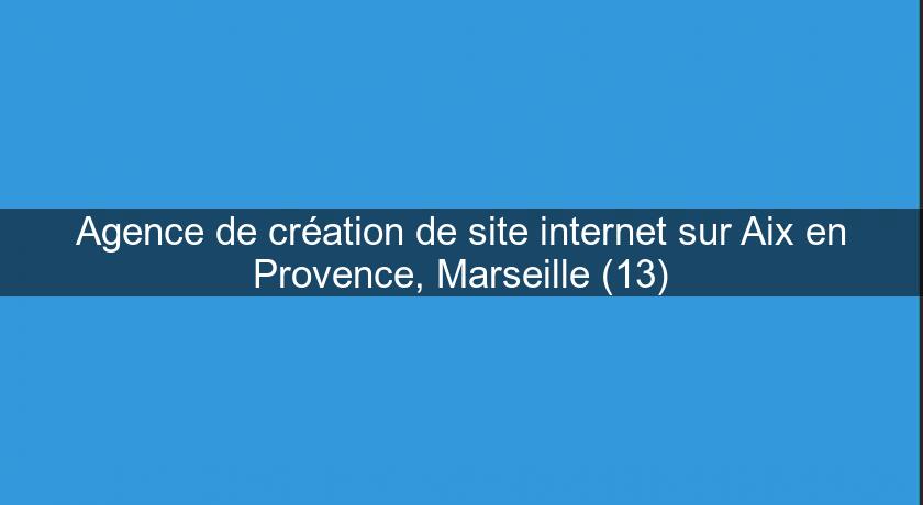 Agence de création de site internet sur Aix en Provence, Marseille (13)
