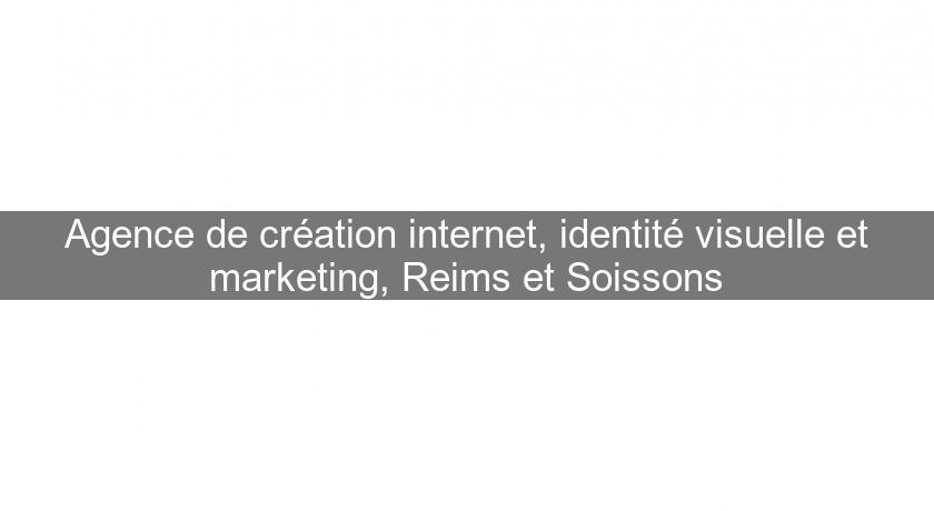 Agence de création internet, identité visuelle et marketing, Reims et Soissons