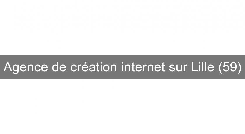 Agence de création internet sur Lille (59) Agence de création internet sur Lille (59)
