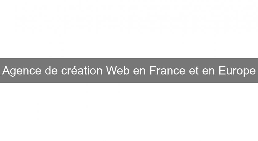 Agence de création Web en France et en Europe
