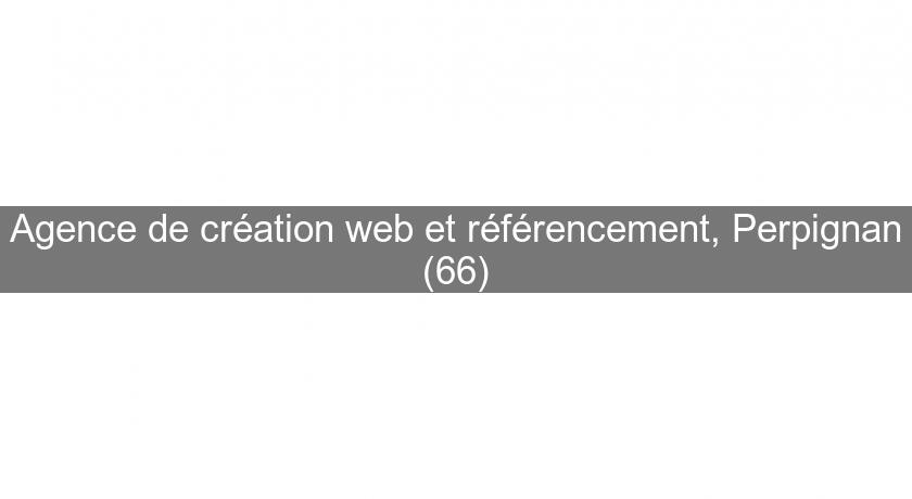 Agence de création web et référencement, Perpignan (66) Agence de création web et référencement, Perpignan (66)