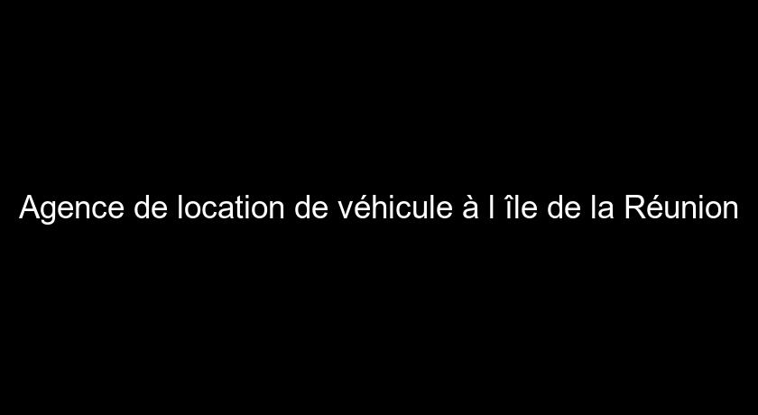 Agence de location de véhicule à l'île de la Réunion Agence de location de véhicule à l'île de la Réunion