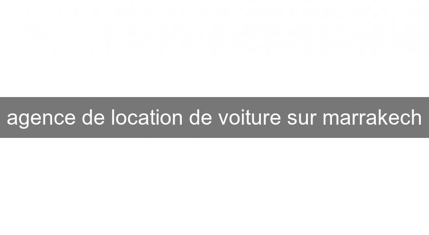 agence de location de voiture sur marrakech agence de location de voiture sur marrakech
