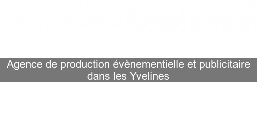 Agence de production évènementielle et publicitaire dans les Yvelines