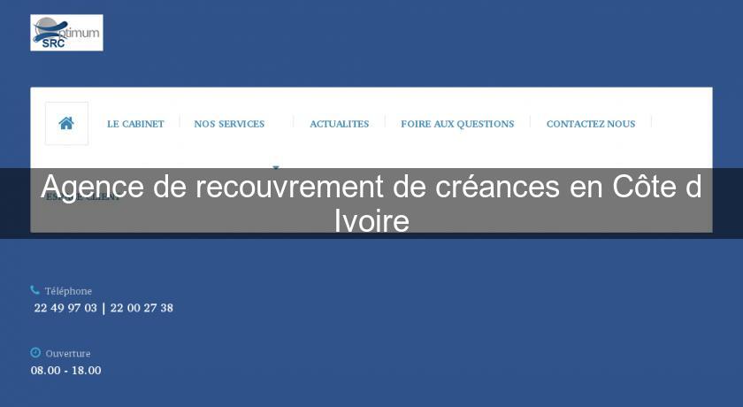 Agence de recouvrement de créances en Côte d'Ivoire Agence de recouvrement de créances en Côte d'Ivoire