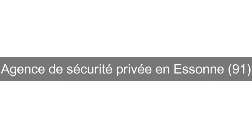 Agence de sécurité privée en Essonne (91)