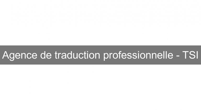 Agence de traduction professionnelle - TSI Agence de traduction professionnelle - TSI