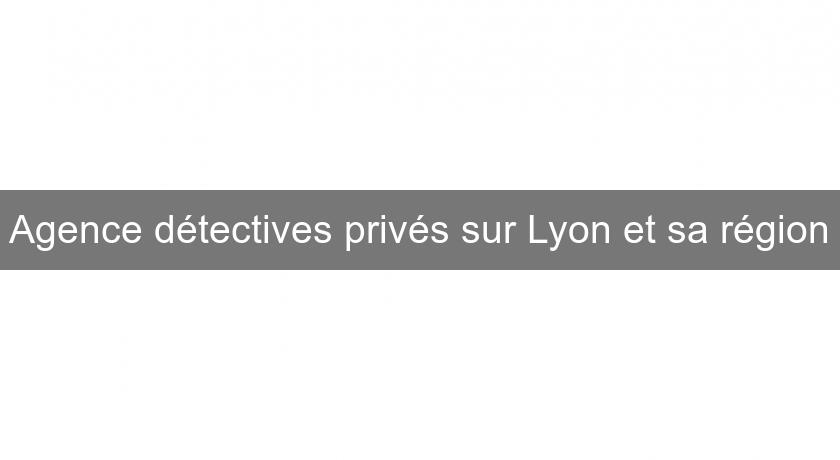 Agence détectives privés sur Lyon et sa région