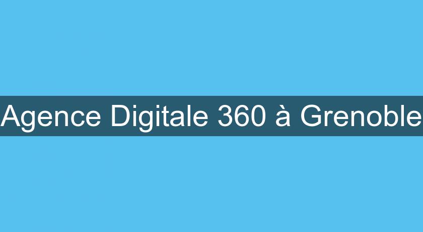Agence Digitale 360 à Grenoble Agence Digitale 360 à Grenoble