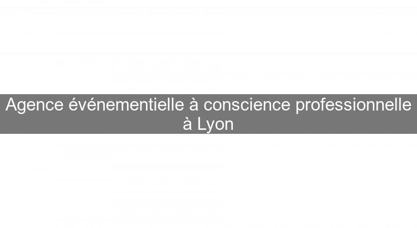 Agence événementielle à conscience professionnelle à Lyon