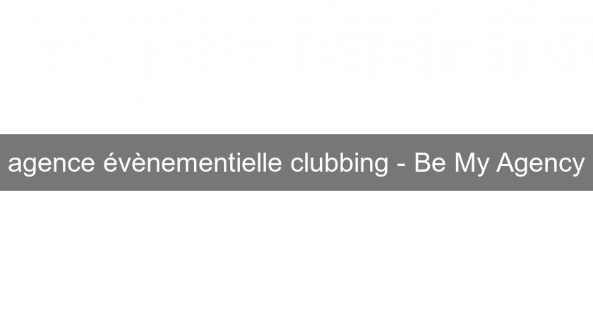 agence évènementielle clubbing - Be My Agency