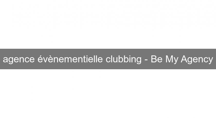agence évènementielle clubbing - Be My Agency agence évènementielle clubbing - Be My Agency