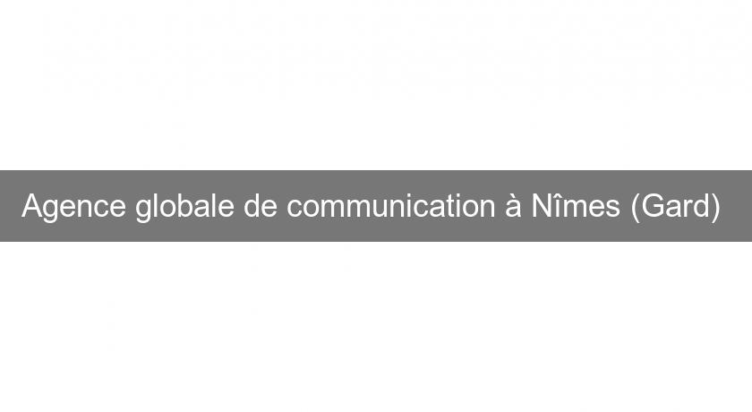 Agence globale de communication à Nîmes (Gard) 