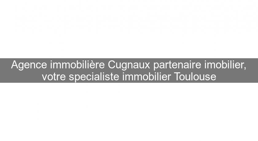Agence immobilière Cugnaux partenaire imobilier, votre specialiste immobilier Toulouse