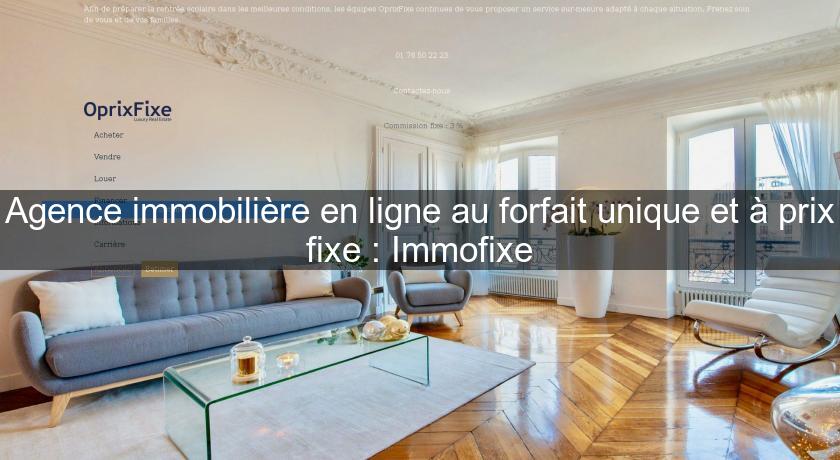 Agence immobilière en ligne au forfait unique et à prix fixe : Immofixe