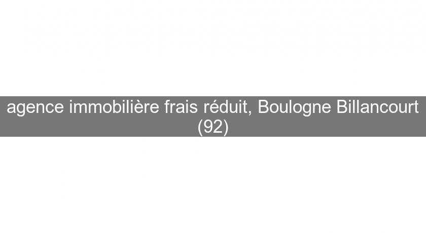 agence immobilière frais réduit, Boulogne Billancourt (92)