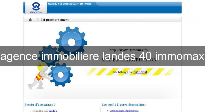 agence immobiliere landes 40 immomax