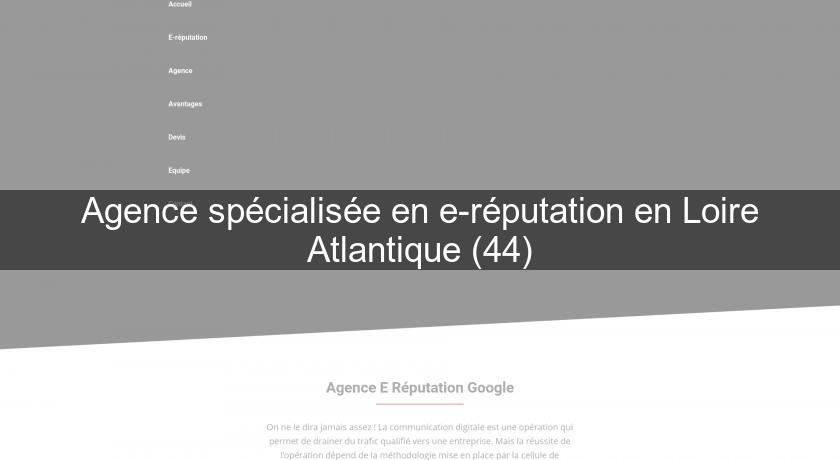 Agence spécialisée en e-réputation en Loire Atlantique (44) Agence spécialisée en e-réputation en Loire Atlantique (44)