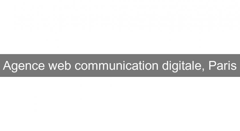 Agence web communication digitale, Paris Agence web communication digitale, Paris