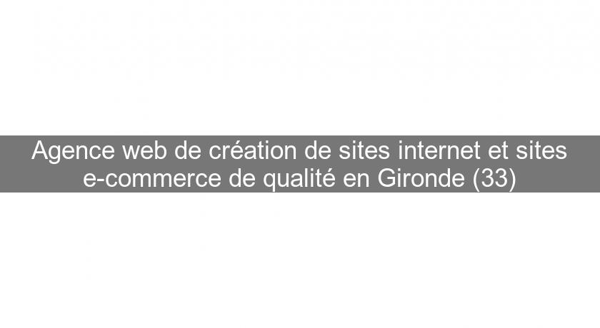 Agence web de création de sites internet et sites e-commerce de qualité en Gironde (33) Agence web de création de sites internet et sites e-commerce de qualité en Gironde (33)