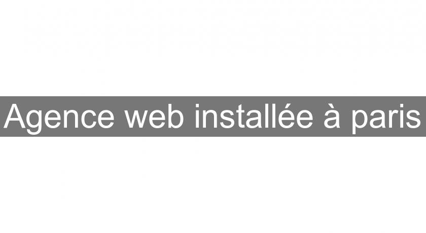 Agence web installée à paris Agence web installée à paris