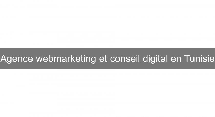 Agence webmarketing et conseil digital en Tunisie Agence webmarketing et conseil digital en Tunisie