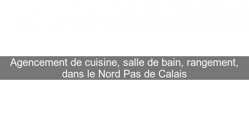 Agencement de cuisine, salle de bain, rangement, dans le Nord Pas de Calais Agencement de cuisine, salle de bain, rangement, dans le Nord Pas de Calais