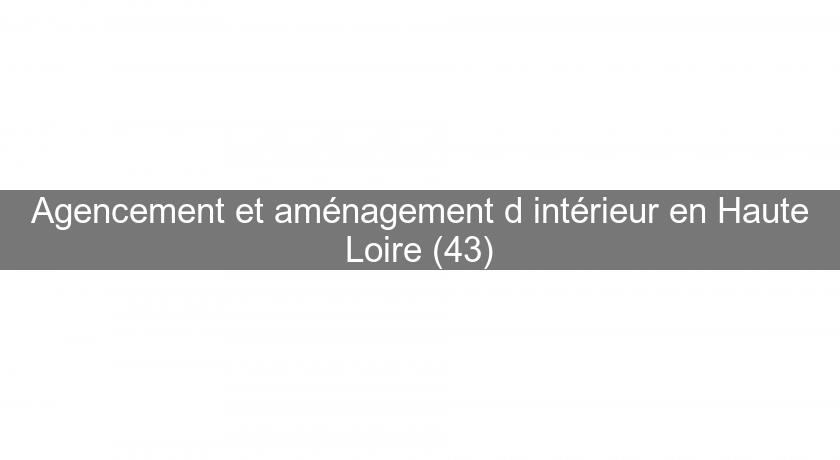 Agencement et aménagement d'intérieur en Haute Loire (43)