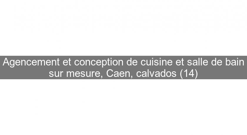 Agencement et conception de cuisine et salle de bain sur mesure, Caen, calvados (14)