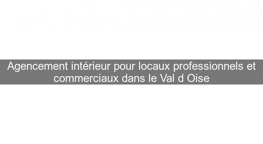 Agencement intérieur pour locaux professionnels et commerciaux dans le Val d'Oise