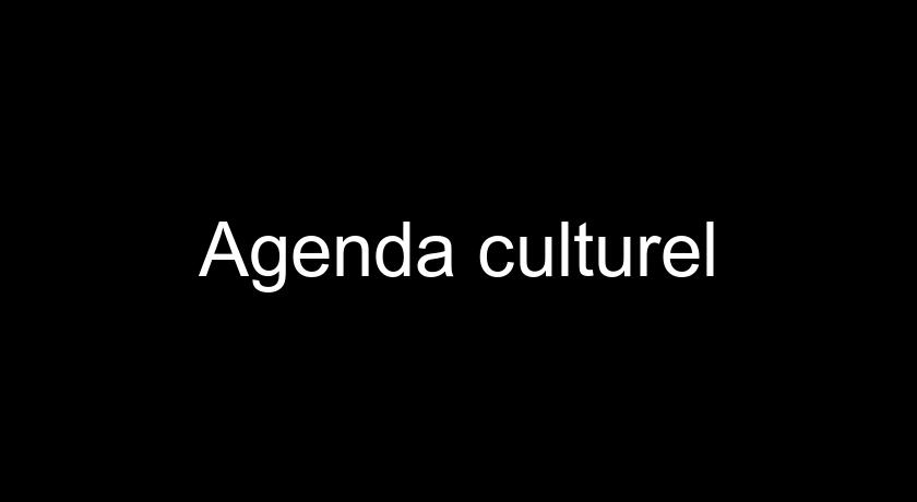 Agenda culturel Agenda culturel