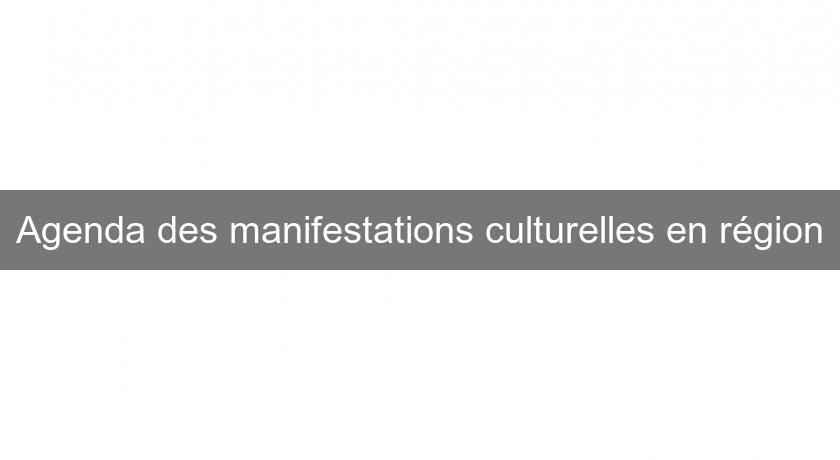 Agenda des manifestations culturelles en région Agenda des manifestations culturelles en région