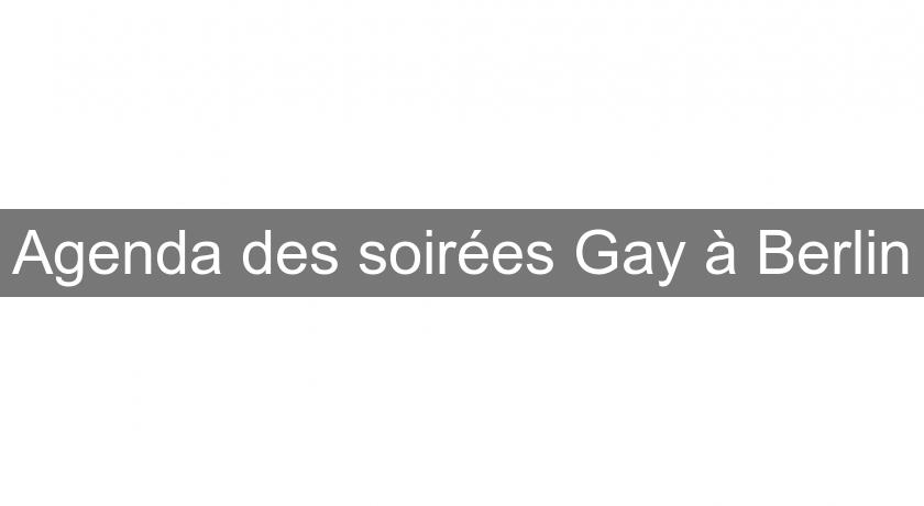 Agenda des soirées Gay à Berlin Agenda des soirées Gay à Berlin